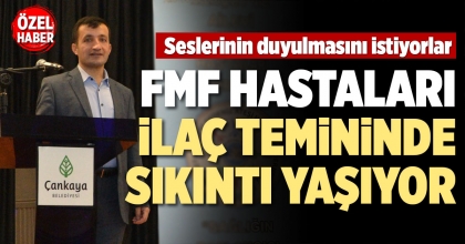 FMF HASTALARI İLAÇ TEMİNİNDE SIKINTI YAŞIYOR