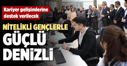 NİTELİKLİ GENÇLERLE GÜÇLÜ DENİZLİ