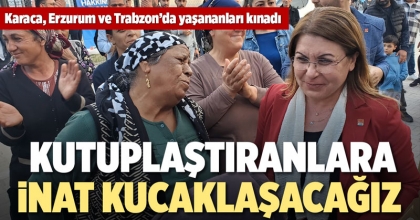 KARACA: KUTUPLAŞTIRANLARA İNAT KUCAKLAŞACAĞIZ 