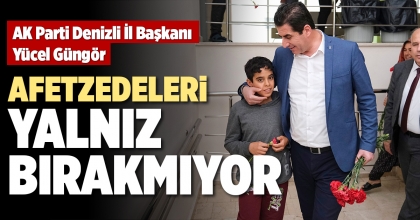 BAŞKAN GÜNGÖR AFETZEDELERİ YALNIZ BIRAKMIYOR  
