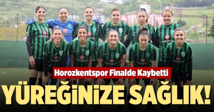 HOROZKENTSPOR FİNALDE KAYBETTİ  YÜREĞİNİZE SAĞLIK!