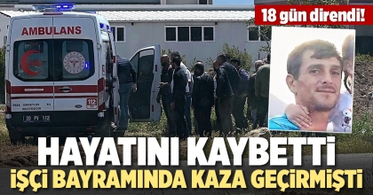 İŞÇİ BAYRAMINDA KAZA GEÇİREN İŞÇİ HAYATINI KAYBETTİ