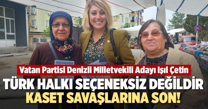 ÇETİN: TÜRK HALKI SEÇENEKSİZ DEĞİLDİR KASET SAVAŞLARINA SON