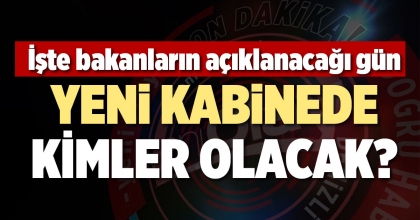 YENİ KABİNEDE KİMLER OLACAK?