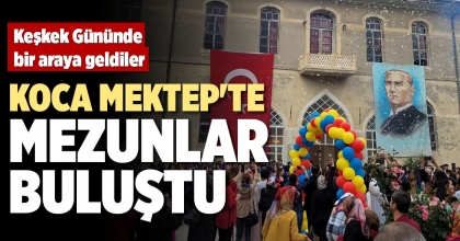 KOCA MEKTEP'TE MEZUNLAR BULUŞTU