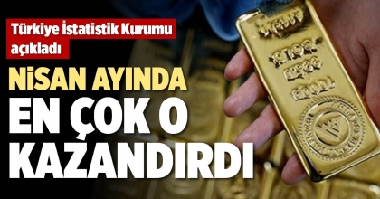 NİSAN AYINDA EN ÇOK O KAZANDIRDI