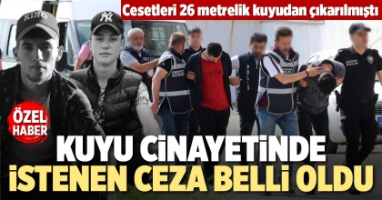 DENİZLİ’DEKİ KUYU CİNAYETİNDE İSTENEN CEZA BELLİ OLDU