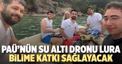 PAÜ’NÜN SU ALTI DRONU LURA BİLİME KATKI SAĞLAYACAK