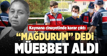 “MAĞDURUM” DEDİ MÜEBBET  ALDI