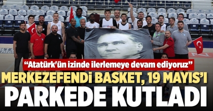 MERKEZEFENDİ BASKET, 19 MAYIS’I PARKEDE KUTLADI