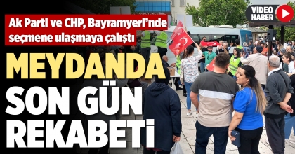 MEYDANDA SON GÜN REKABETİ
