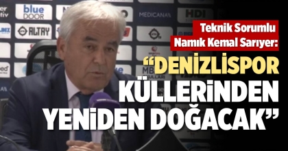 “DENİZLİSPOR KÜLLERİNDEN YENİDEN DOĞACAK”