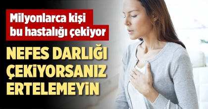 “NEFES DARLIĞI ÇEKİYORSANIZ ERTELEMEYİN”