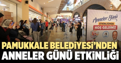 PAMUKKALE BELEDİYESİ’NDEN ANNELER GÜNÜ ETKİNLİĞİ