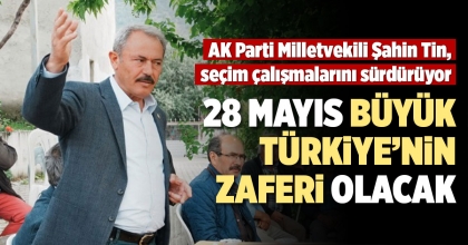 TİN: 28 MAYIS BÜYÜK TÜRKİYE’NİN ZAFERİ OLACAK 