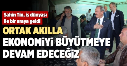 ORTAK AKILLA EKONOMİYİ BÜYÜTMEYE DEVAM EDECEĞİZ