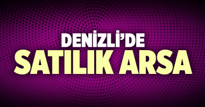 Satılık Arsa Denizli İlanı