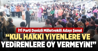 “KUL HAKKI YİYENLERE VE YEDİRENLERE OY VERMEYİN!”