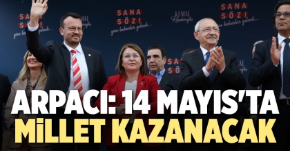 ŞEREF ARPACI: 14 MAYIS'TA MİLLET KAZANACAK