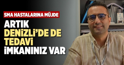 DENİZLİ’DE İLK SMA HASTASI TEDAVİSİNE BAŞLANDI