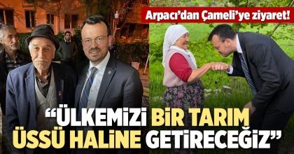 ARPACI: ÜLKEMİZİ BİR TARIM ÜSSÜ HALİNE GETİRECEĞİZ