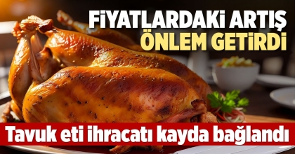 TAVUK ETİ İHRACATI KAYDA BAĞLANDI