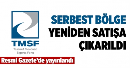 SERBEST BÖLGE YENİDEN SATIŞA ÇIKARILDI