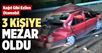 KAĞIT GİBİ EZİLEN OTOMOBİL 3 KİŞİYE MEZAR OLDU 