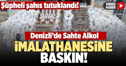 DENİZLİ’DE SAHTE ALKOL İMALATHANESİNE BASKIN!