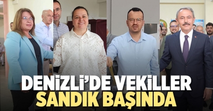 DENİZLİ’DE VEKİLLER SANDIK BAŞINDA