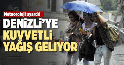 DENİZLİ’YE KUVVETLİ YAĞIŞ UYARISI