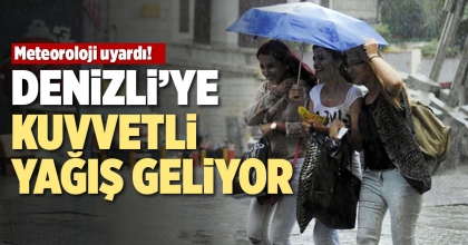 DENİZLİ'YE KUVVETLİ YAĞIŞ GELİYOR!