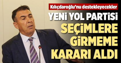 YENİ YOL PARTİSİ, SEÇİMLERE GİRMEME KARARI ALDI