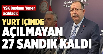 YURT İÇİNDE AÇILMAYAN 27 SANDIK KALDI
