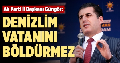 AK PARTİ İL BAŞKANI GÜNGÖR: DENİZLİM VATANINI BÖLDÜRMEZ