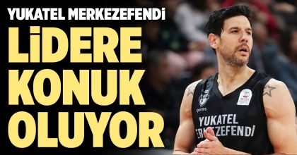 YUKATEL MERKEZEFENDİ, LİDERE KONUK OLUYOR