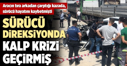 TIRIN ARACA ÇARPTIĞI KAZADA, SÜRÜCÜ DİREKSİYONDA KALP KRİZİ GEÇİRMİŞ
