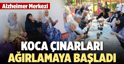 ALZHEİMER MERKEZİ KOCA ÇINARLARI AĞIRLAMAYA BAŞLADI