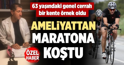 AMELİYATTAN MARATONA KOŞTU, BİR KENTE ÖRNEK OLDU