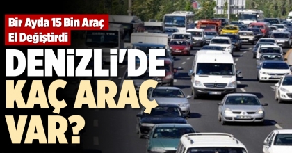 DENİZLİ'DE KAÇ ARAÇ VAR?