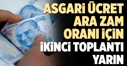 ASGARİ ÜCRET ARA ZAM ORANI İÇİN İKİNCİ TOPLANTI YARIN