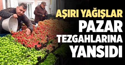 AŞIRI YAĞIŞLAR PAZAR TEZGAHLARINA YANSIDI