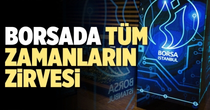 BORSADA TÜM ZAMANLARIN ZİRVESİ