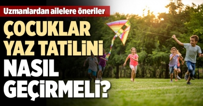 ÇOCUKLAR YAZ TATİLİNİ NASIL GEÇİRMELİ?