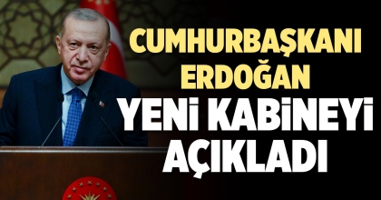 CUMHURBAŞKANI ERDOĞAN YENİ KABİNEYİ AÇIKLADI