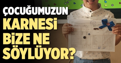 ÇOCUĞUMUZUN KARNESİ BİZE NE SÖYLÜYOR?