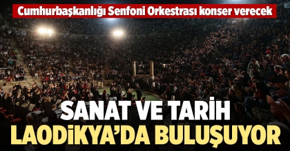 SANAT VE TARİH LAODİKYA’DA BULUŞUYOR