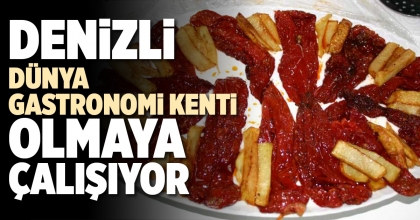 DENİZLİ DÜNYA GASTRONOMİ KENTİ OLMAYA ÇALIŞIYOR 