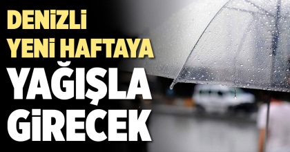 DENİZLİ YENİ HAFTAYA YİNE YAĞMURLA BAŞLAYACAK