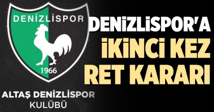 DENİZLİSPOR'A İKİNCİ RET KARARI 